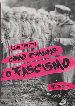 Como esmagar o fascismo Leon Trotsky